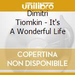 Dimitri Tiomkin - It's A Wonderful Life cd musicale di Dimitri Tiomkin