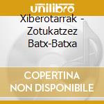 Xiberotarrak - Zotukatzez Batx-Batxa cd