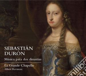 Sebastian Duron - Musica Per Due Dinastie - La Grande Chapelle cd musicale di Sebastian Duron