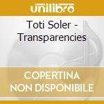 Toti Soler - Transparencies cd