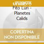 Fito Luri - Planetes Calids cd musicale