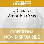 La Canalla - Amor En Crisis cd musicale