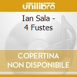 Ian Sala - 4 Fustes cd musicale di Ian Sala