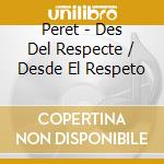 Peret - Des Del Respecte / Desde El Respeto cd musicale di Peret