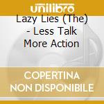 Lazy Lies (The) - Less Talk More Action cd