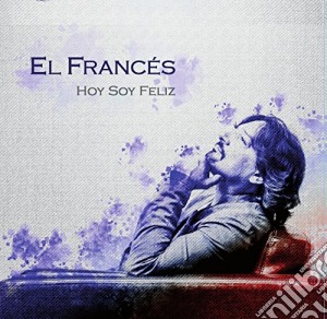 El Frances - Hoy Soy Feliz cd musicale di El Frances