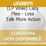 (LP Vinile) Lazy Flies - Less Talk More Action vinile
