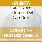 Trau - Dones I Homes Del Cap Dret cd