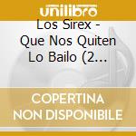 Los Sirex - Que Nos Quiten Lo Bailo (2 Cd) cd
