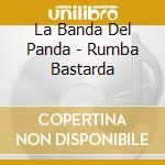 La Banda Del Panda - Rumba Bastarda cd