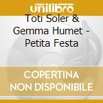 Toti Soler & Gemma Humet - Petita Festa cd musicale di Toti Soler & Gemma Humet