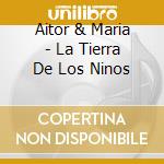 Aitor & Maria - La Tierra De Los Ninos cd