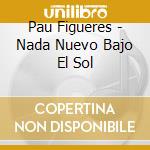 Pau Figueres - Nada Nuevo Bajo El Sol cd