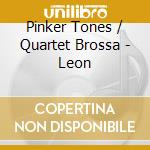 Pinker Tones / Quartet Brossa - Leon cd musicale