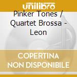 Pinker Tones / Quartet Brossa - Leon cd