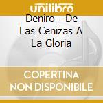 Deniro - De Las Cenizas A La Gloria cd