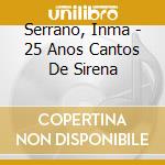 Serrano, Inma - 25 Anos Cantos De Sirena cd
