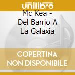 Mc Kea - Del Barrio A La Galaxia cd
