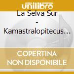 La Selva Sur - Kamastralopitecus Vol. 1 cd