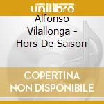 Alfonso Vilallonga - Hors De Saison cd