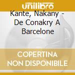 Kante, Nakany - De Conakry A Barcelone cd musicale