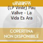 (LP Vinile) Pau Vallve - La Vida Es Ara lp vinile