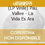 (LP Vinile) Pau Vallve - La Vida Es Ara vinile