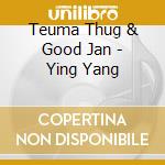Teuma Thug & Good Jan - Ying Yang cd
