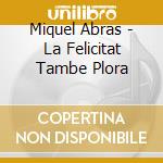Miquel Abras - La Felicitat Tambe Plora cd