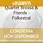 Quartet Brossa & Friends - Folkestral cd