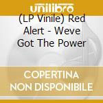 (LP Vinile) Red Alert - Weve Got The Power vinile