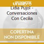 Lidia Pujol - Conversaciones Con Cecilia cd musicale