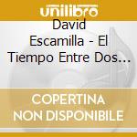David Escamilla - El Tiempo Entre Dos Es Secreto cd musicale