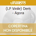 (LP Vinile) Dem - Agora vinile