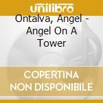 Ontalva, Angel - Angel On A Tower cd