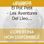 El Pot Petit - Les Aventures Del Lleo Vergonyos cd