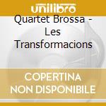 Quartet Brossa - Les Transformacions cd