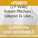 (LP Vinile) Robert Mitchum - Calypso Is Like So.... lp vinile