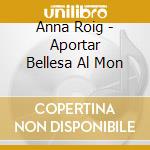 Anna Roig - Aportar Bellesa Al Mon cd