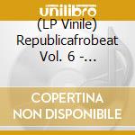(LP Vinile) Republicafrobeat Vol. 6 - Afrobeat Iberico / Various lp vinile