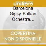 Barcelona Gipsy Balkan Ochestra (Bgko) - 7 cd