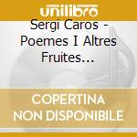Sergi Caros - Poemes I Altres Fruites Confitades cd