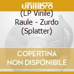(LP Vinile) Raule - Zurdo (Splatter) lp vinile