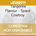 Tangerine Flavour - Space Cowboy cd