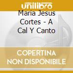 Maria Jesus Cortes - A Cal Y Canto cd