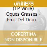(LP Vinile) Oques Grasses - Fruit Del Deliri - Ltd Transparent Vinyl vinile