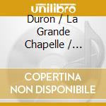 Duron / La Grande Chapelle / Recasens - Musica Para Las Cuarenta Horas cd
