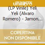 (LP Vinile) Yeli Yeli (Alvaro Romero) - Jamon Romero Y Chocolate vinile