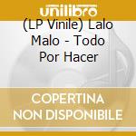 (LP Vinile) Lalo Malo - Todo Por Hacer vinile