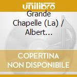 Grande Chapelle (La) / Albert Recasens: Delizie Di Posillipo cd